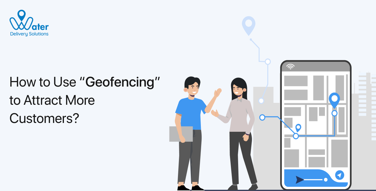 How Geofencing Attracts More Customers to Your Business?