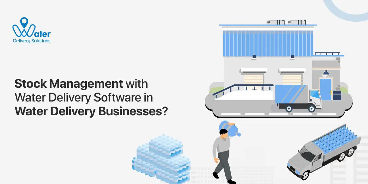 Efficient Stock Management with Water Delivery Software