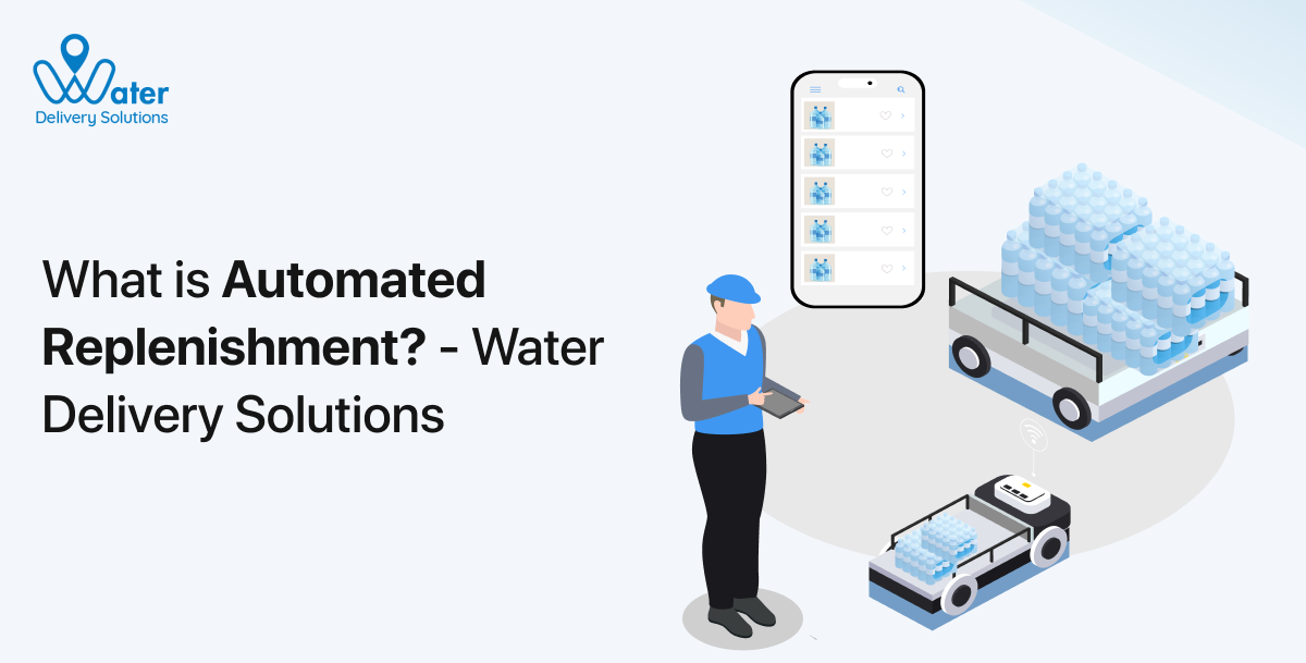 What is Automated Replenishment? - Water Delivery Solutions